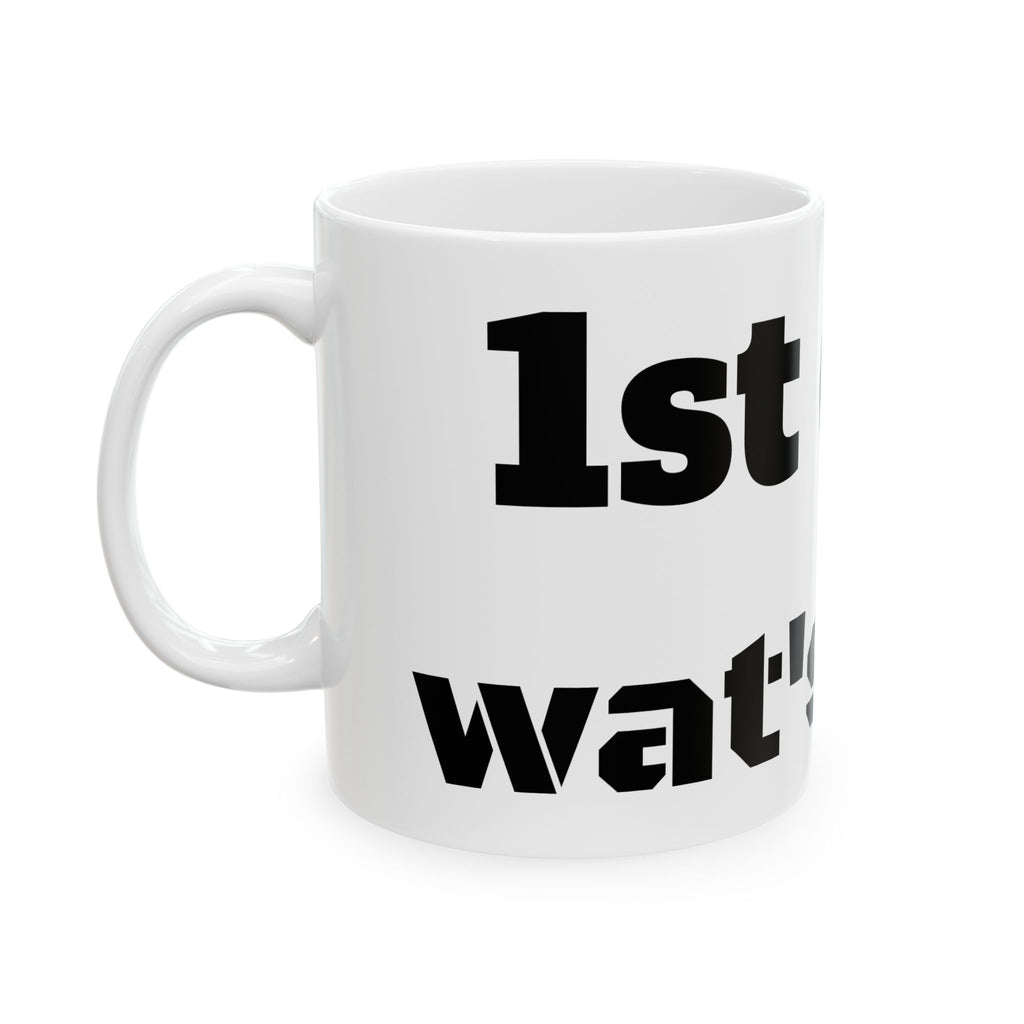 Ceramic Mug - "1st cup... wat's next" Funny Novelty Coffee Mug (11oz/15oz)for those ready to match the world's energy.