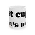 Ceramic Mug - "1st cup... wat's next" Funny Novelty Coffee Mug (11oz/15oz)for those ready to match the world's energy.