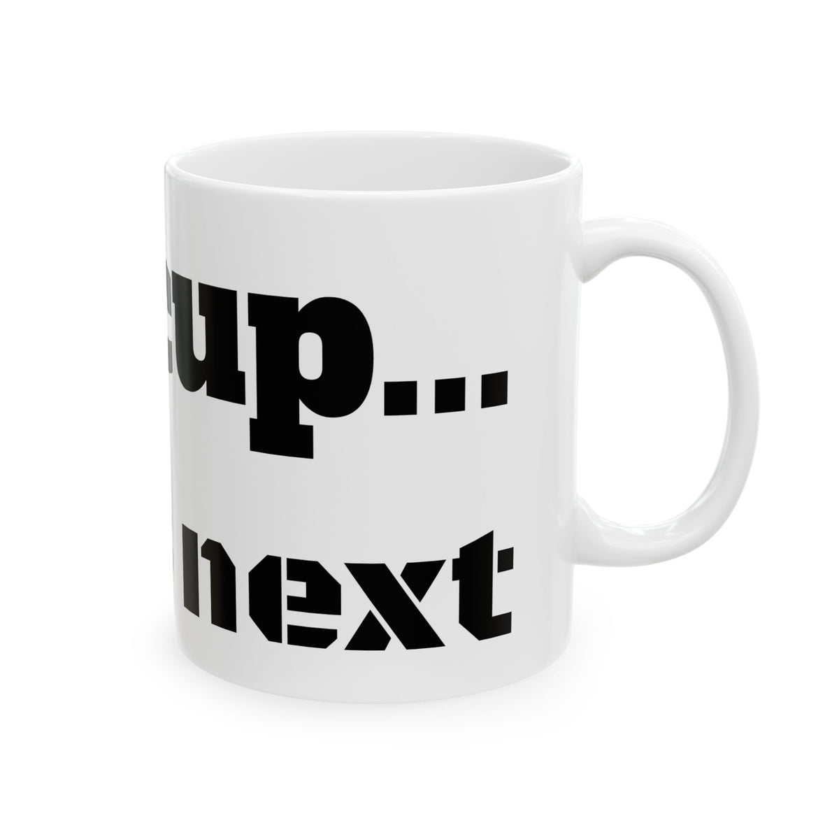 Ceramic Mug - "1st cup... wat's next" Funny Novelty Coffee Mug (11oz/15oz)for those ready to match the world's energy.